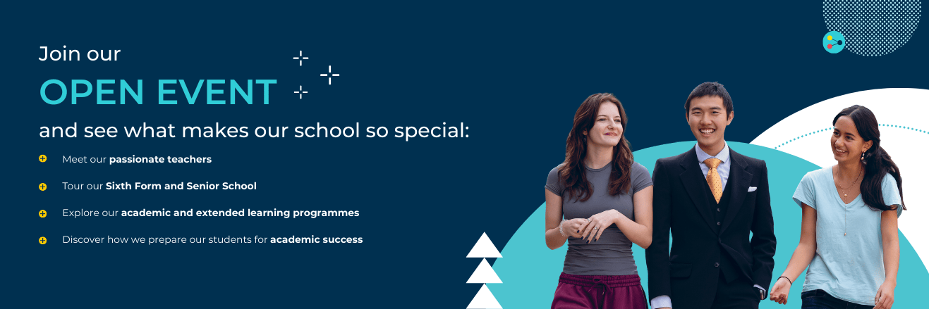 Promotional banner for a school open event featuring three students standing together on the right side against a blue background with geometric shapes. The text on the left reads: "Join our OPEN EVENT and see what makes our school so special:" followed by four bullet points: Meet our passionate teachers Tour our Sixth Form and Senior School Explore our academic and extended learning programmes Discover how we prepare our students for academic success.